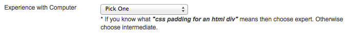 Experience with Computer : — Beginner to Intermediate — Expert * If you know what “css padding for an html div” means then choose expert. Otherwise choose intermediate.
